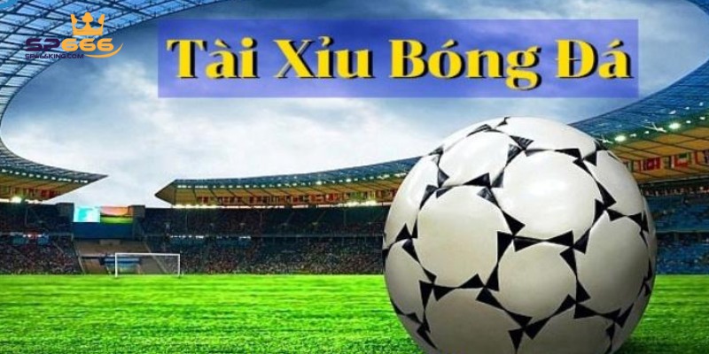 Kèo Tài Xỉu Bóng Đá Là Gì? 4 Bí Quyết Soi Kèo Tài Xỉu Dễ Thắng 1 Kèo tài xỉu được nhiều người lựa chọn để cá cược